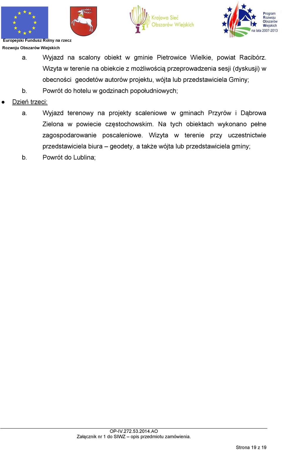 Powrót do hotelu w godzinach popołudniowych; Dzień trzeci: a.