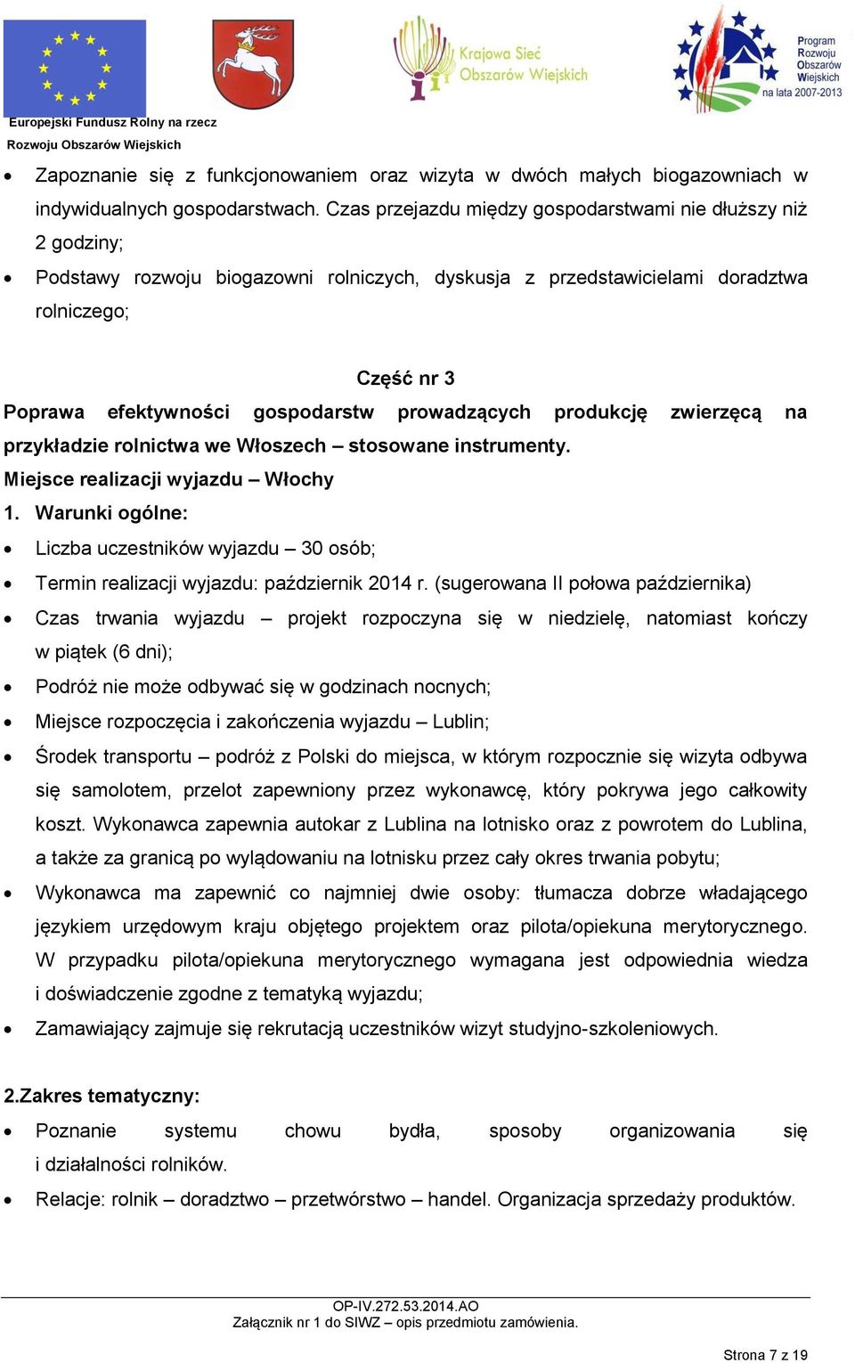 prowadzących produkcję zwierzęcą na przykładzie rolnictwa we Włoszech stosowane instrumenty. Miejsce realizacji wyjazdu Włochy 1.