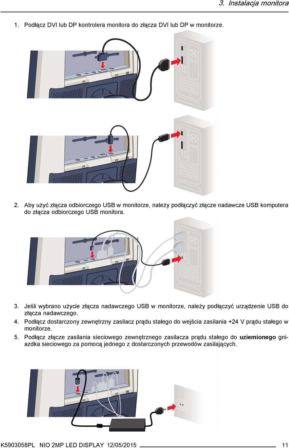 Jeśli wybrano użycie złącza nadawczego USB w monitorze, należy podłączyć urządzenie USB do złącza nadawczego. 4.