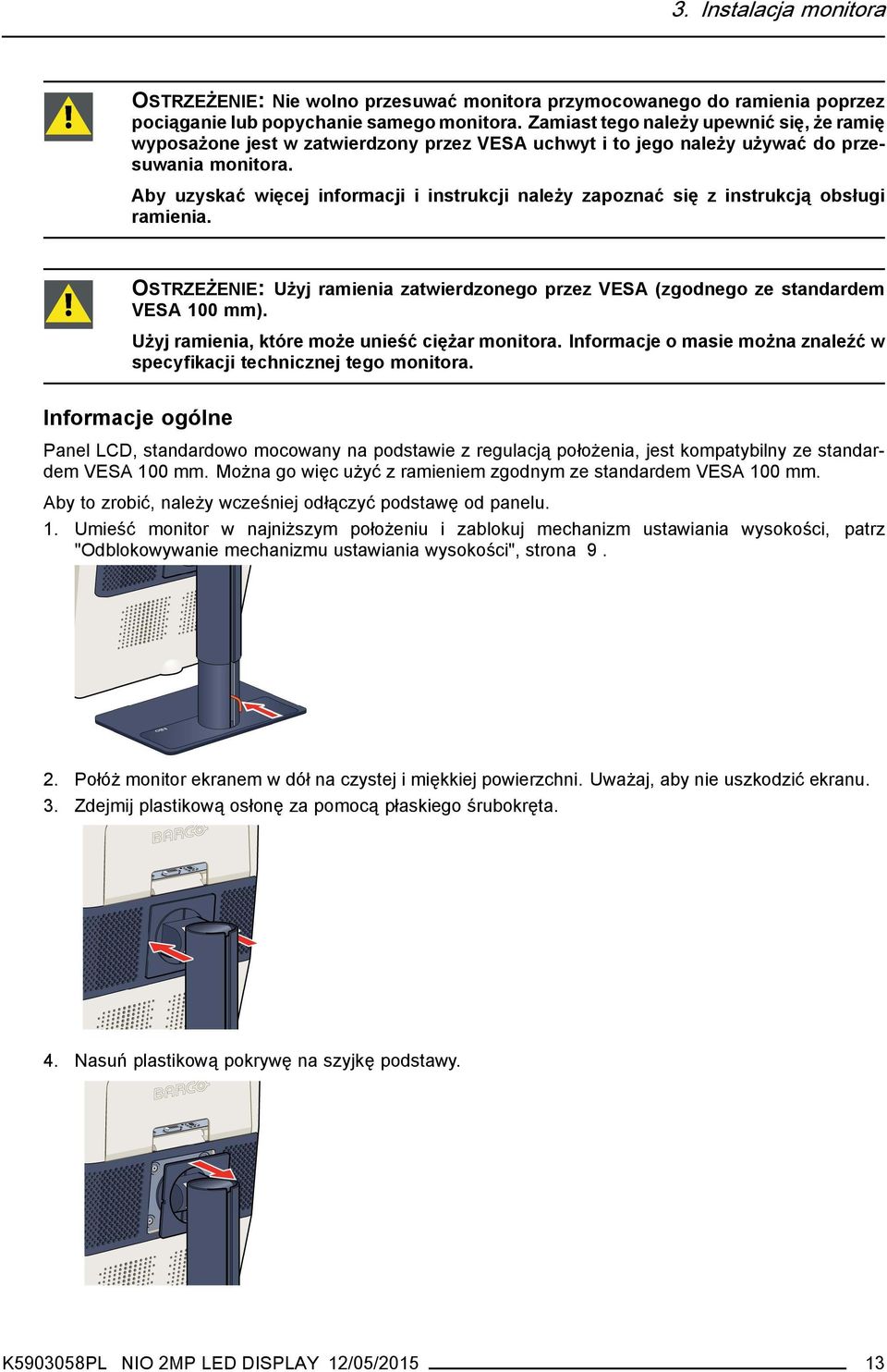 Aby uzyskać więcej informacji i instrukcji należy zapoznać się z instrukcją obsługi ramienia. OSTRZEŻENIE: Użyj ramienia zatwierdzonego przez VESA (zgodnego ze standardem VESA 100 mm).