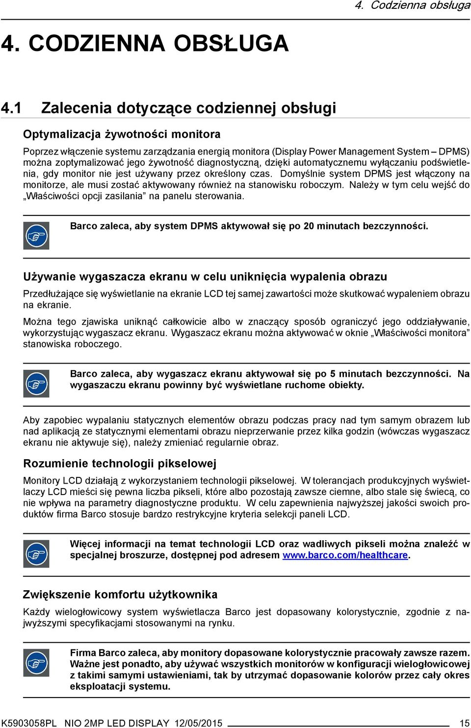 żywotność diagnostyczną, dzięki automatycznemu wyłączaniu podświetlenia, gdy monitor nie jest używany przez określony czas.