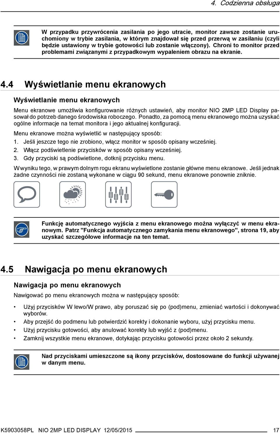 4 Wyświetlanie menu ekranowych Wyświetlanie menu ekranowych Menu ekranowe umożliwia konfigurowanie różnych ustawień, aby monitor NIO 2MP LED Display pasował do potrzeb danego środowiska roboczego.