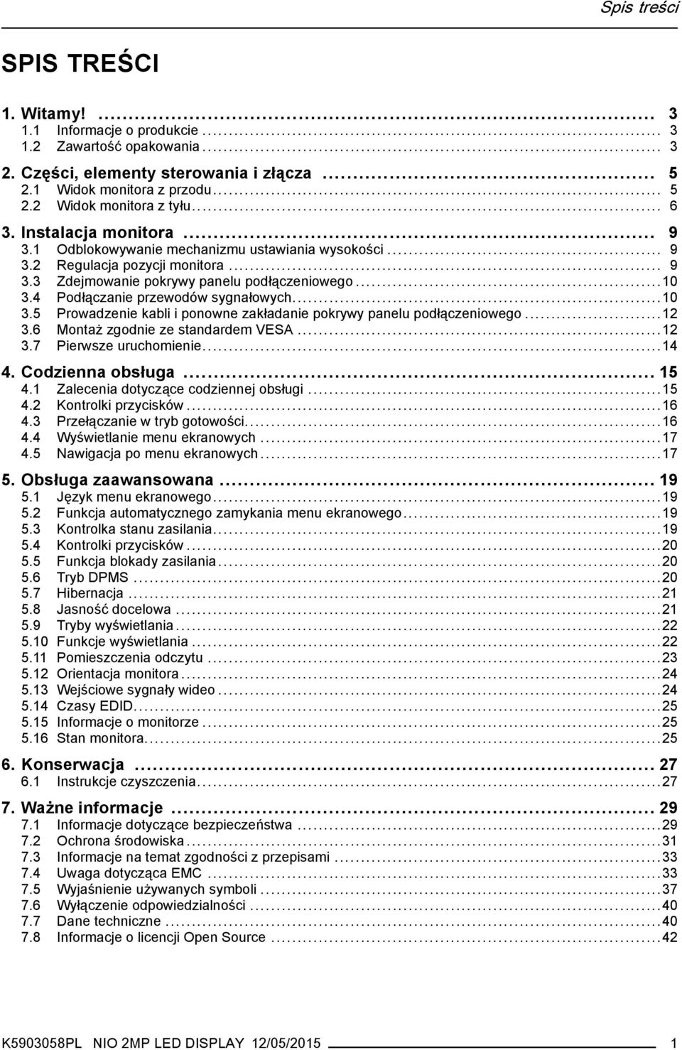 4 Podłączanie przewodów sygnałowych...10 3.5 Prowadzenie kabli i ponowne zakładanie pokrywy panelu podłączeniowego...12 3.6 Montaż zgodnie ze standardem VESA...12 3.7 Pierwsze uruchomienie...14 4.