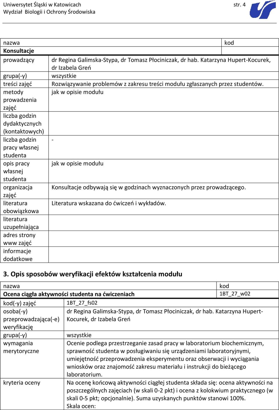 Tomasz Płociniczak, dr hab. Katarzyna Hupert-Kocurek, dr Izabela Greń Rozwiązywanie problemów z zakresu treści modułu zgłaszanych przez studentów.