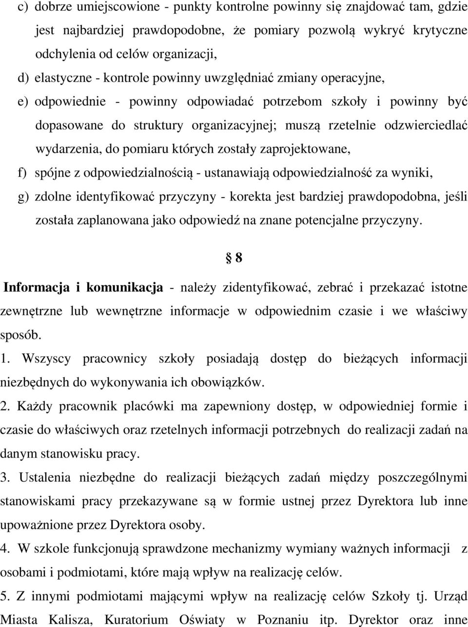 do pomiaru których zostały zaprojektowane, f) spójne z odpowiedzialnością - ustanawiają odpowiedzialność za wyniki, g) zdolne identyfikować przyczyny - korekta jest bardziej prawdopodobna, jeśli