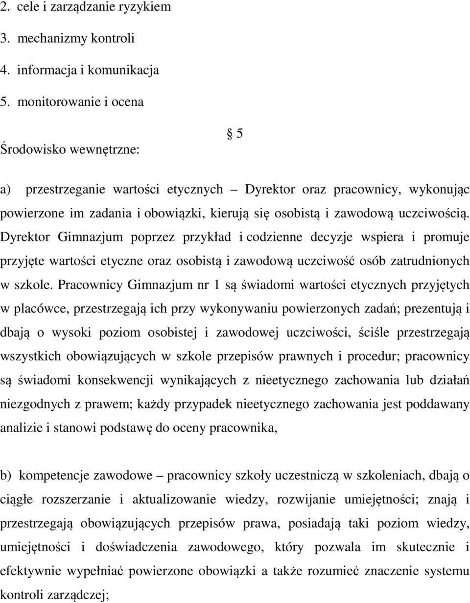 Dyrektor Gimnazjum poprzez przykład i codzienne decyzje wspiera i promuje przyjęte wartości etyczne oraz osobistą i zawodową uczciwość osób zatrudnionych w szkole.