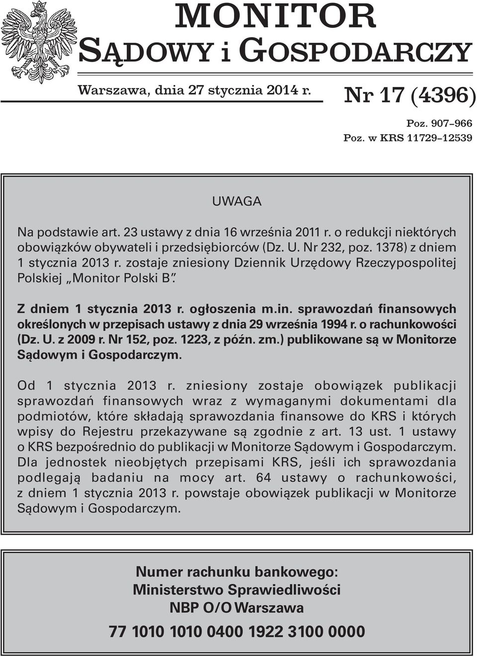 Z dniem 1 stycznia 2013 r. ogłoszenia m.in. sprawozdań finansowych określonych w przepisach ustawy z dnia 29 września 1994 r. o rachunkowości (Dz. U. z 2009 r. Nr 152, poz. 1223, z późn. zm.