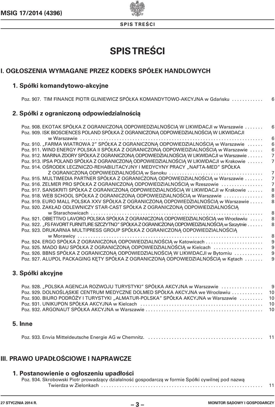 EKOTAK SPÓŁKA Z OGRANICZONĄ ODPOWIEDZIALNOŚCIĄ W LIKWIDACJI w Warszawie....... 6 Poz. 909. ISK BIOSCIENCES POLAND SPÓŁKA Z OGRANICZONĄ ODPOWIEDZIALNOŚCIĄ W LIKWIDACJI w Warszawie...................................................................... 6 Poz. 910.