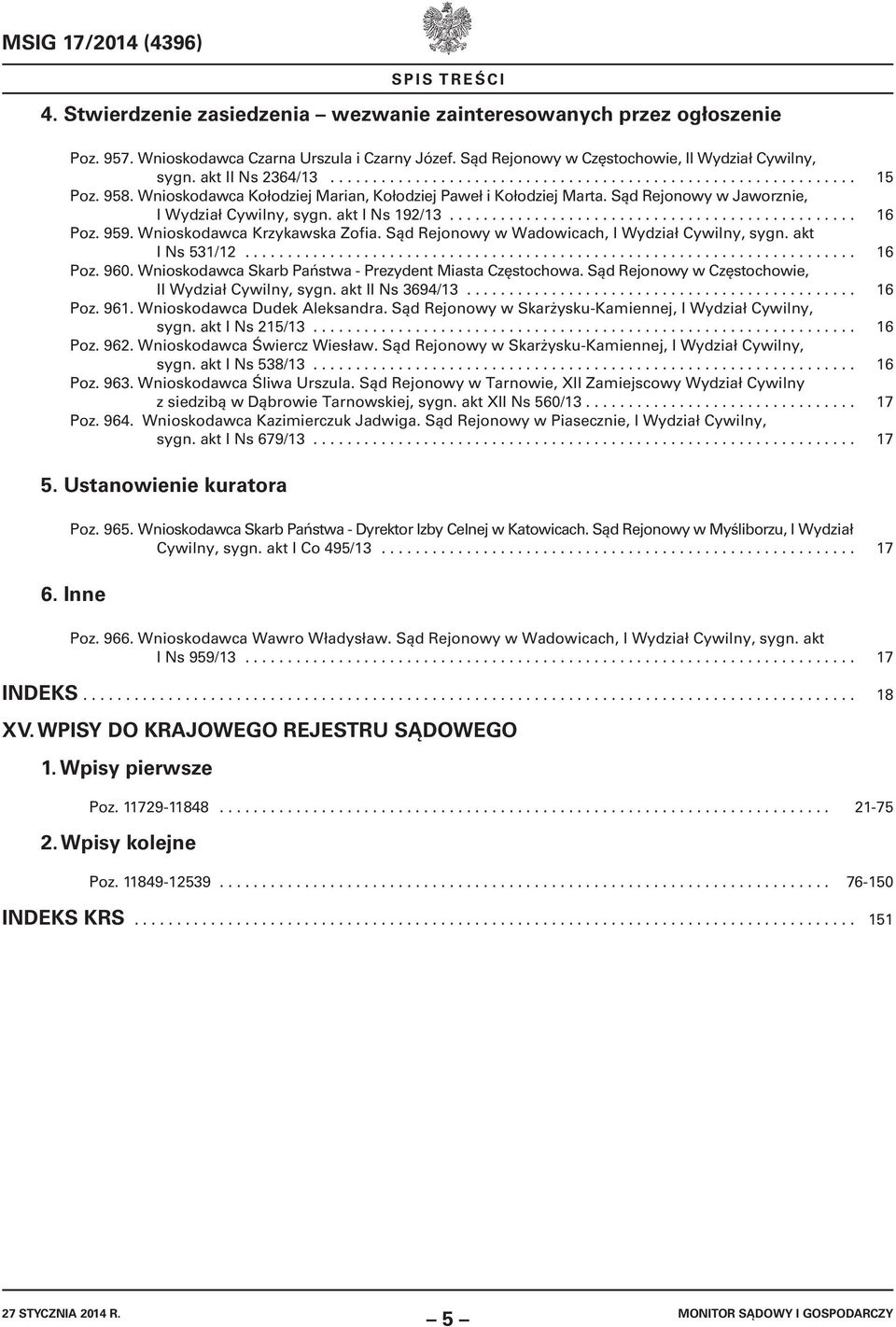 Wnioskodawca Kołodziej Marian, Kołodziej Paweł i Kołodziej Marta. Sąd Rejonowy w Jaworznie, I Wydział Cywilny, sygn. akt I Ns 192/13................................................ 16 Poz. 959.