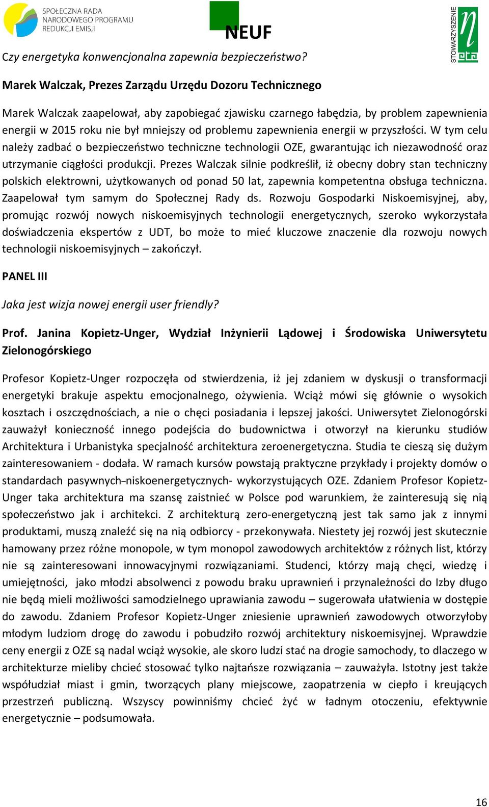 zapewnienia energii w przyszłości. W tym celu należy zadbać o bezpieczeństwo techniczne technologii OZE, gwarantując ich niezawodność oraz utrzymanie ciągłości produkcji.
