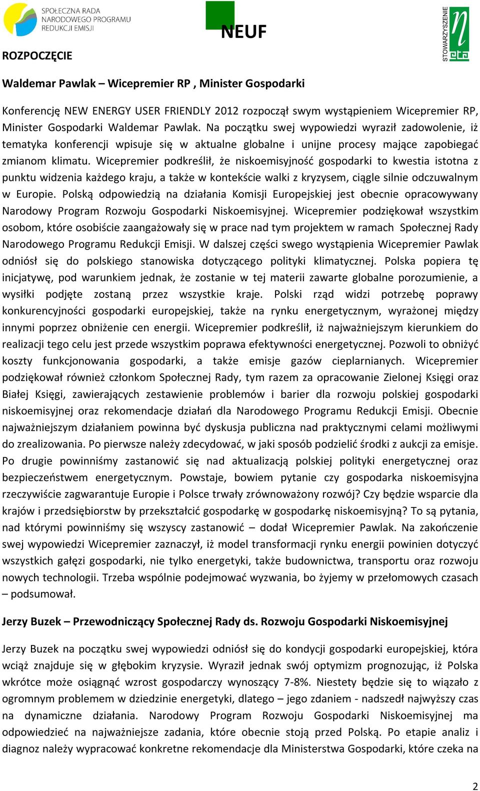Wicepremier podkreślił, że niskoemisyjność gospodarki to kwestia istotna z punktu widzenia każdego kraju, a także w kontekście walki z kryzysem, ciągle silnie odczuwalnym w Europie.