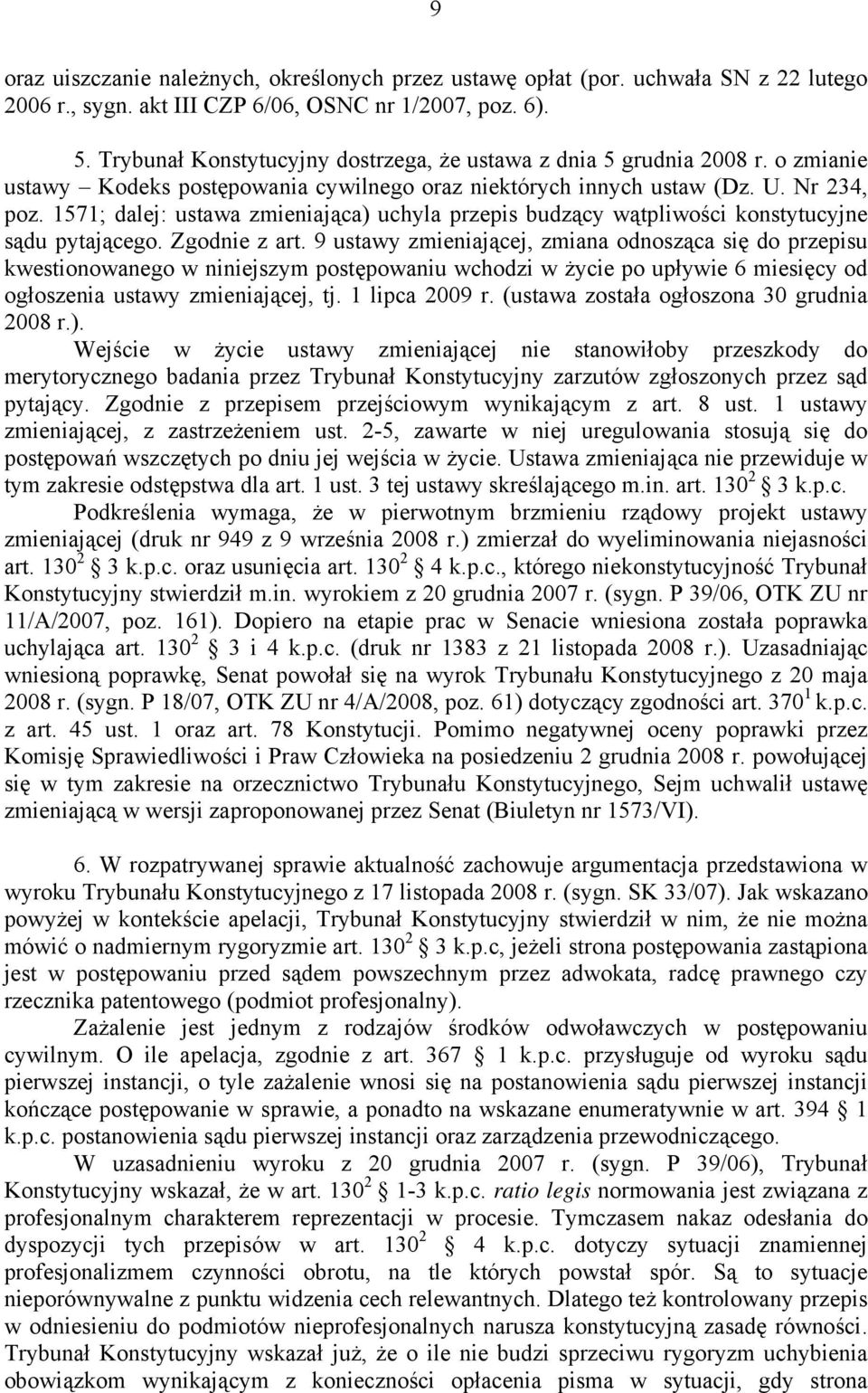 1571; dalej: ustawa zmieniająca) uchyla przepis budzący wątpliwości konstytucyjne sądu pytającego. Zgodnie z art.