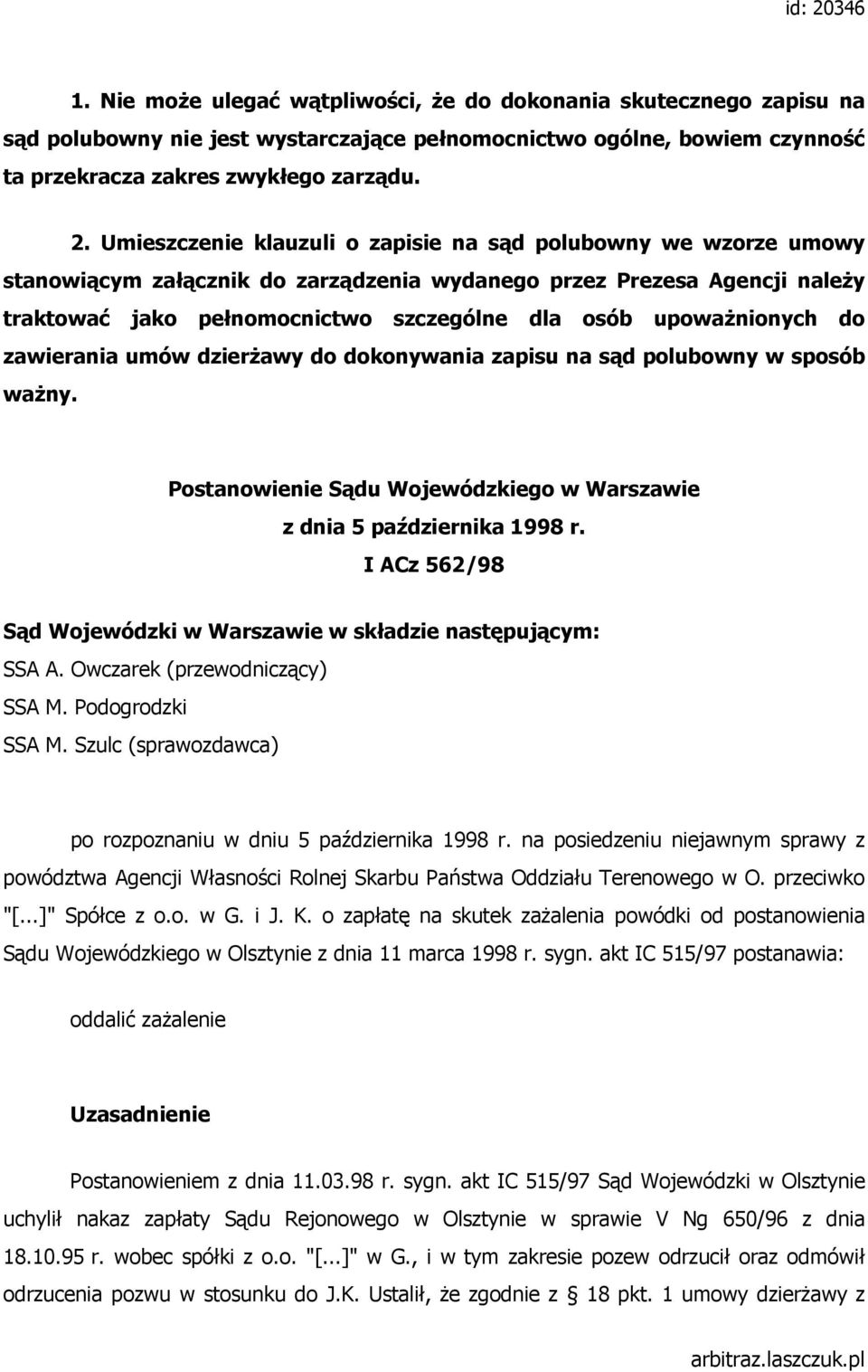 Umieszczenie klauzuli o zapisie na sąd polubowny we wzorze umowy stanowiącym załącznik do zarządzenia wydanego przez Prezesa Agencji naleŝy traktować jako pełnomocnictwo szczególne dla osób