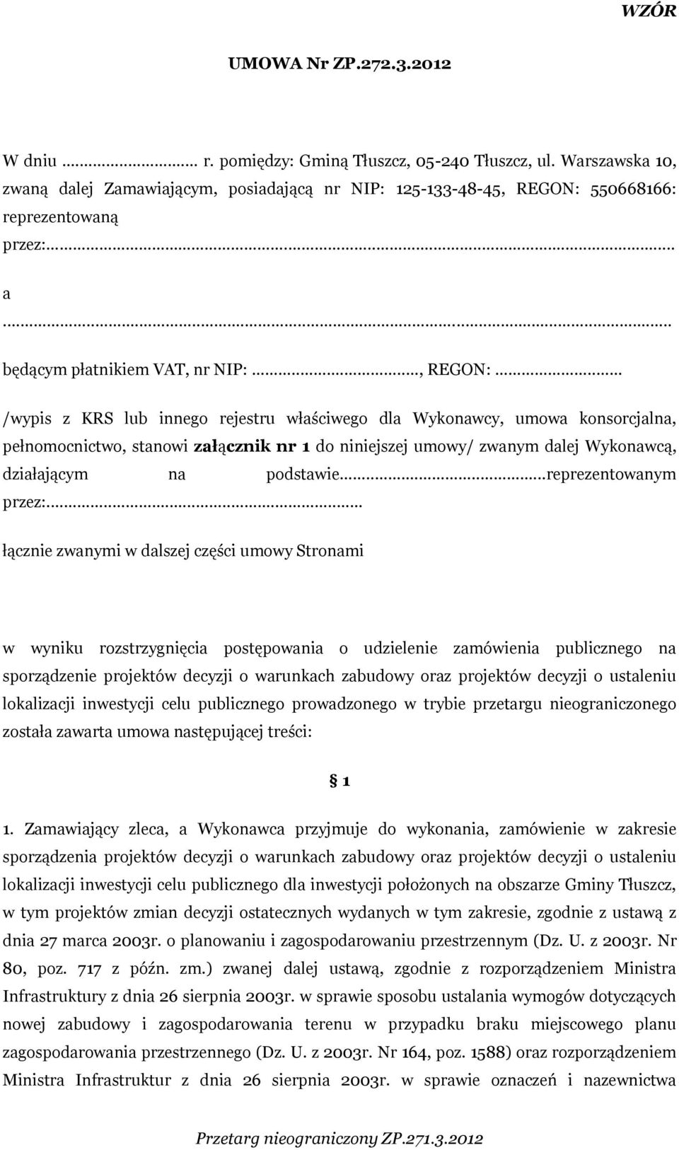 .. /wypis z KRS lub innego rejestru właściwego dla Wykonawcy, umowa konsorcjalna, pełnomocnictwo, stanowi załącznik nr 1 do niniejszej umowy/ zwanym dalej Wykonawcą, działającym na podstawie.