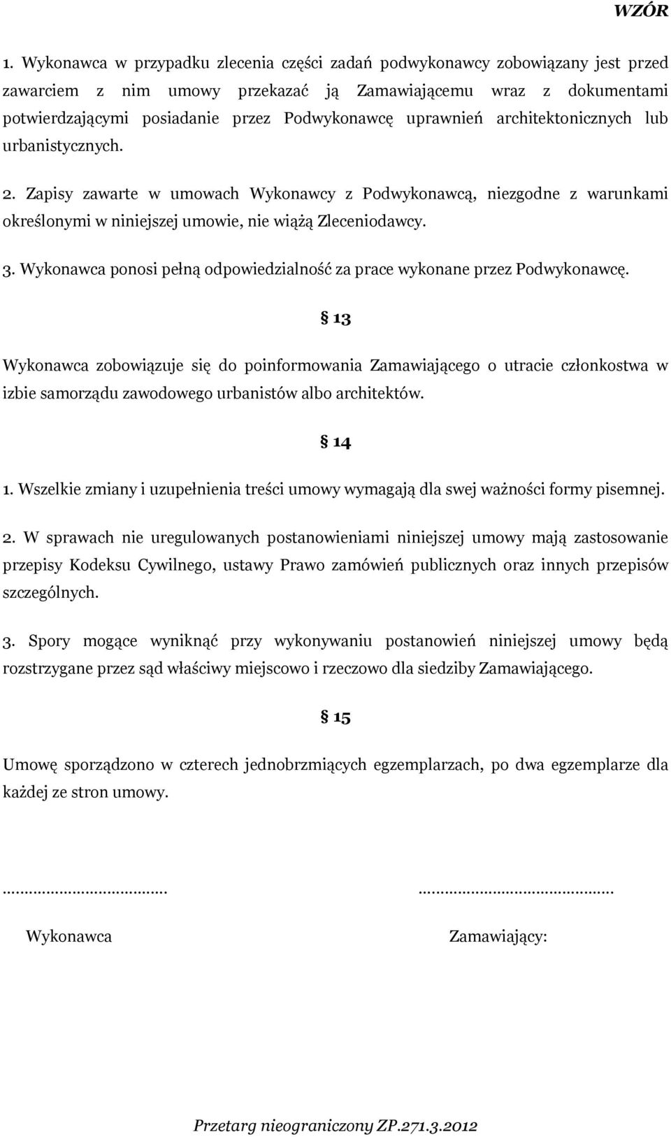 Wykonawca ponosi pełną odpowiedzialność za prace wykonane przez Podwykonawcę.