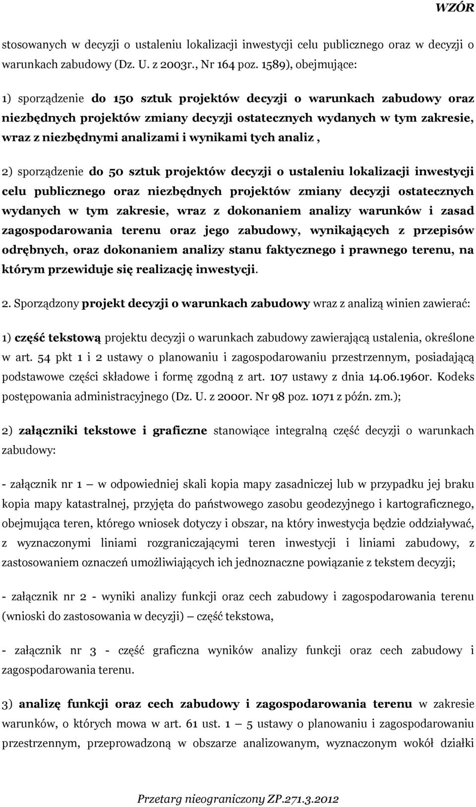 wynikami tych analiz, 2) sporządzenie do 50 sztuk projektów decyzji o ustaleniu lokalizacji inwestycji celu publicznego oraz niezbędnych projektów zmiany decyzji ostatecznych wydanych w tym zakresie,