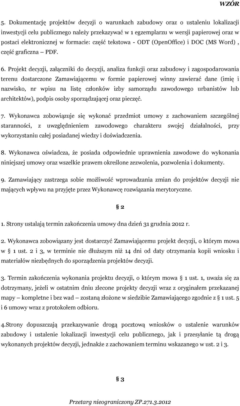 Projekt decyzji, załączniki do decyzji, analiza funkcji oraz zabudowy i zagospodarowania terenu dostarczone Zamawiającemu w formie papierowej winny zawierać dane (imię i nazwisko, nr wpisu na listę