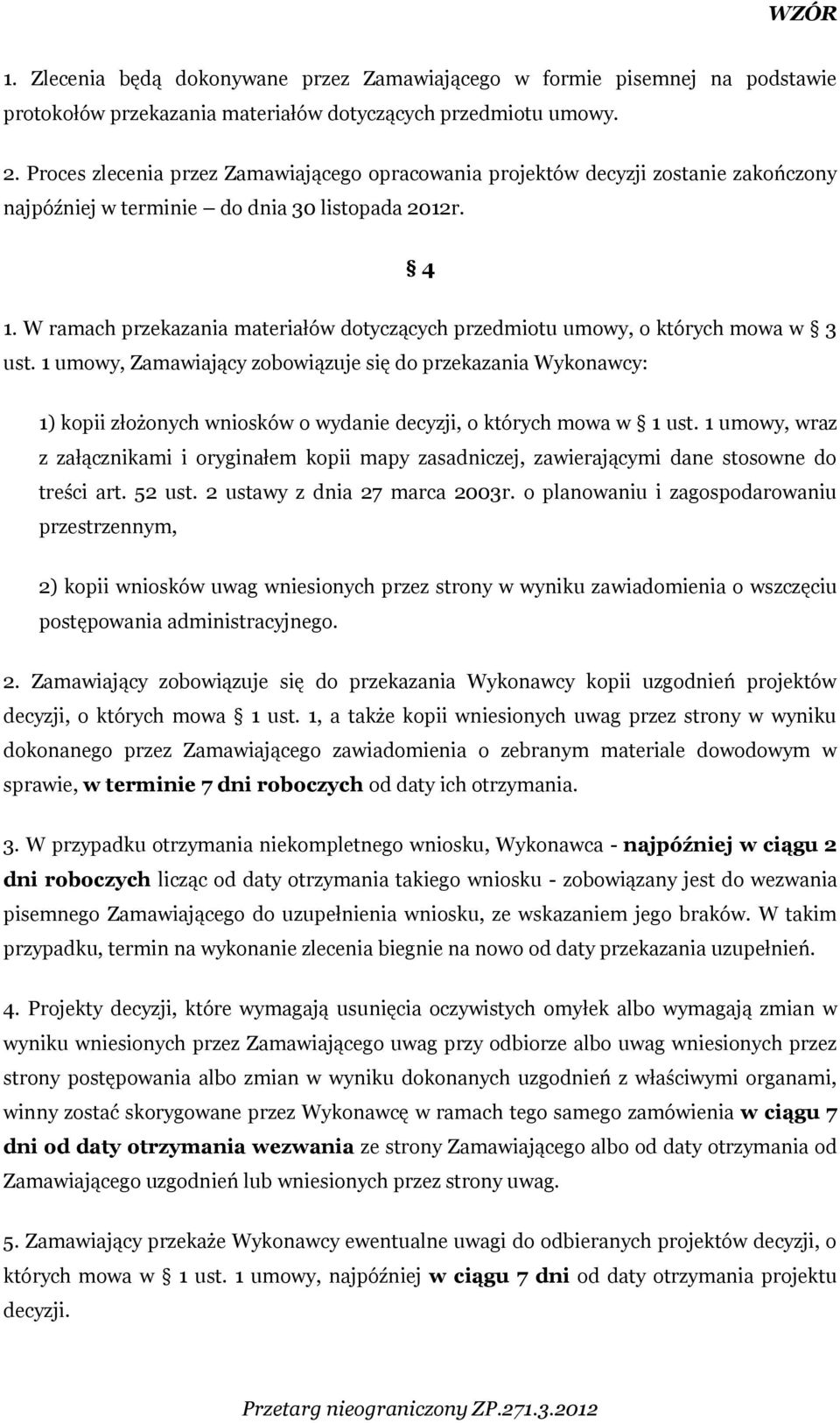 W ramach przekazania materiałów dotyczących przedmiotu umowy, o których mowa w 3 ust.
