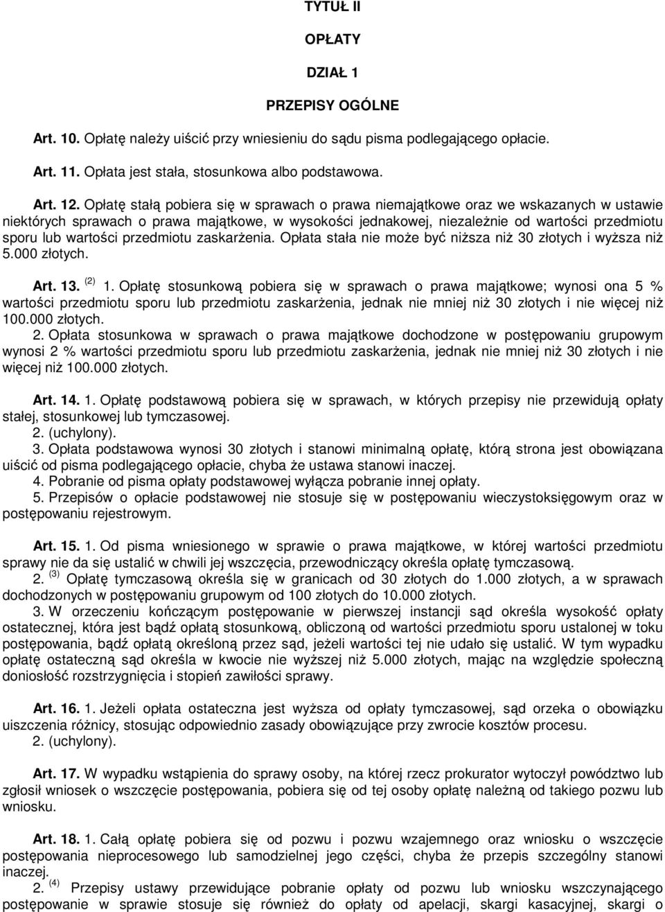 wartości przedmiotu zaskarżenia. Opłata stała nie może być niższa niż 30 złotych i wyższa niż 5.000 złotych. Art. 13. (2) 1.