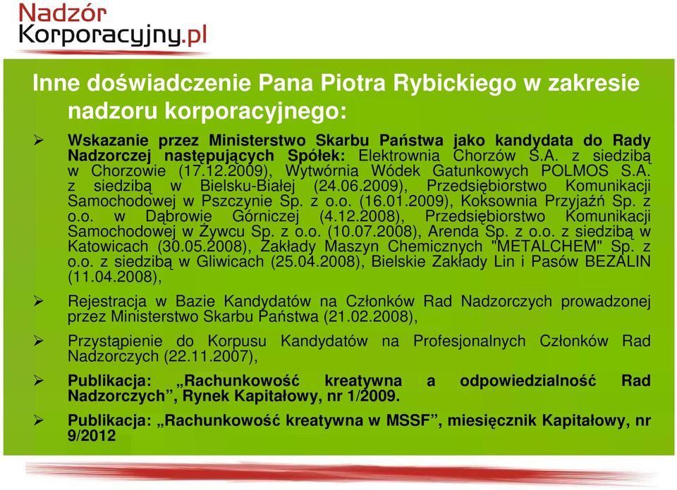 2009), Koksownia Przyjaźń Sp. z o.o. w Dąbrowie Górniczej (4.12.2008), Przedsiębiorstwo Komunikacji Samochodowej w śywcu Sp. z o.o. (10.07.2008), Arenda Sp. z o.o. z siedzibą w Katowicach (30.05.