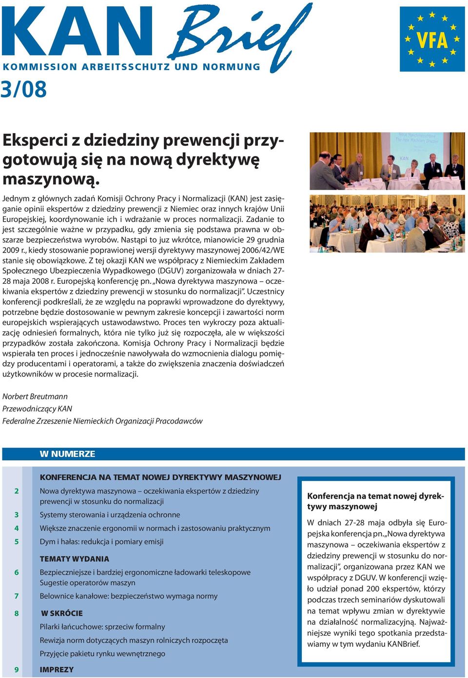 w proces normalizacji. Zadanie to jest szczególnie ważne w przypadku, gdy zmienia się podstawa prawna w obszarze bezpieczeństwa wyrobów. Nastąpi to juz wkrótce, mianowicie 9 grudnia 009 r.