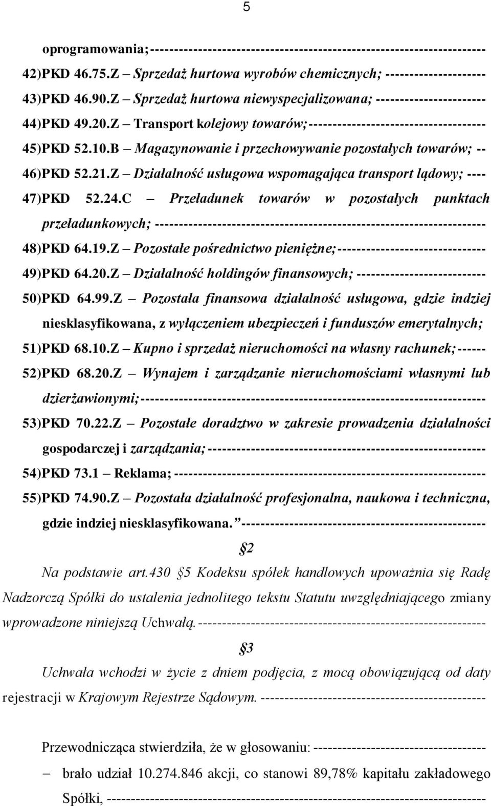 B Magazynowanie i przechowywanie pozostałych towarów; -- 46) PKD 52.21.Z Działalność usługowa wspomagająca transport lądowy; ---- 47) PKD 52.24.