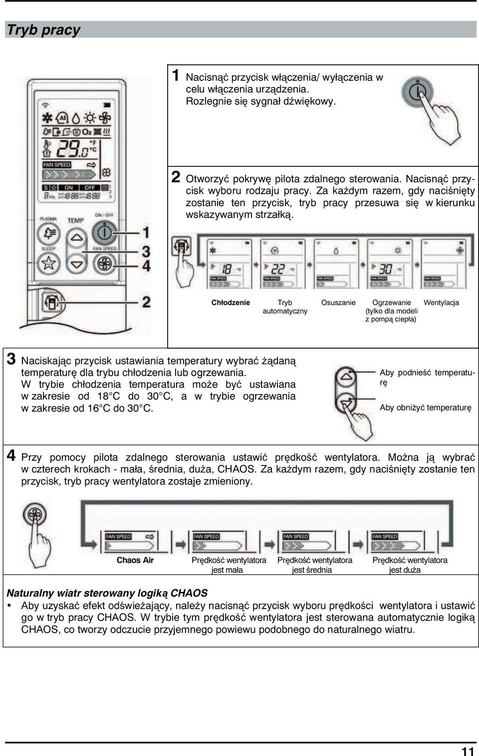 Ch odzenie Tryb Osuszanie Ogrzewanie Wentylacja automatyczny (tylko dla modeli z pomp ciep a) 3 Naciskaj c przycisk ustawiania temperatury wybra dan temperatur dla trybu ch odzenia lub ogrzewania.