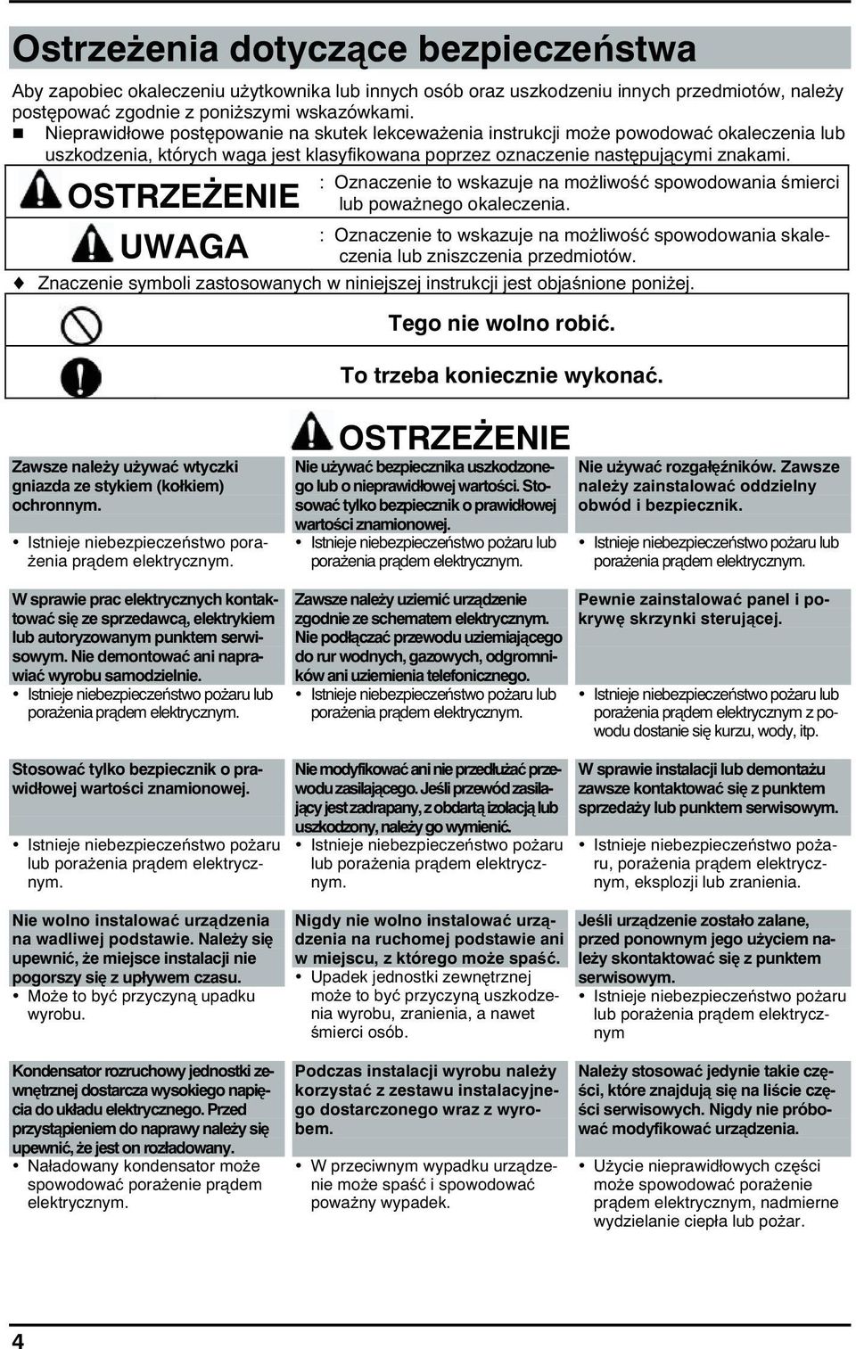 OSTRZE ENIE : Oznaczenie to wskazuje na mo liwo spowodowania mierci lub powa nego okaleczenia. : Oznaczenie to wskazuje na mo liwo spowodowania skaleczenia lub zniszczenia przedmiotów.