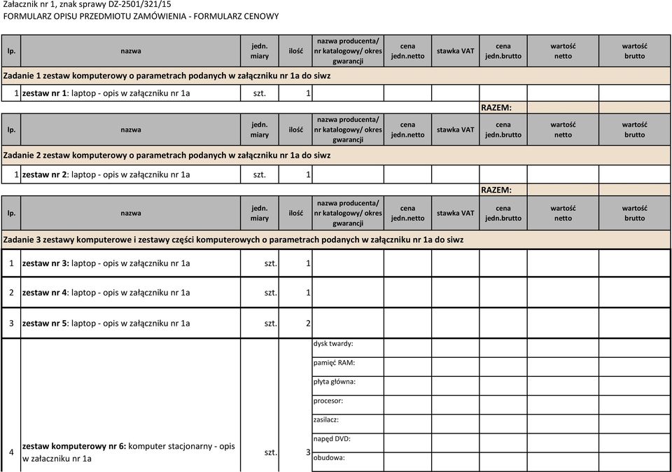 producenta/ Zadanie 3 zestawy komputerowe i zestawy części komputerowych o parametrach podanych w załączniku nr a do siwz zestaw nr 3: laptop - opis w załączniku nr a 2 zestaw nr :