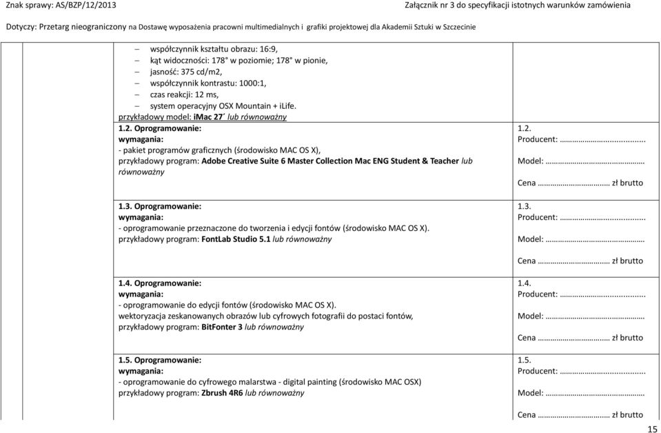 lub równoważny 1.2. Oprogramowanie: - pakiet programów graficznych (środowisko MAC OS X), przykładowy program: Adobe Creative Suite 6 Master Collection Mac ENG Student & Teacher lub równoważny 1.3.