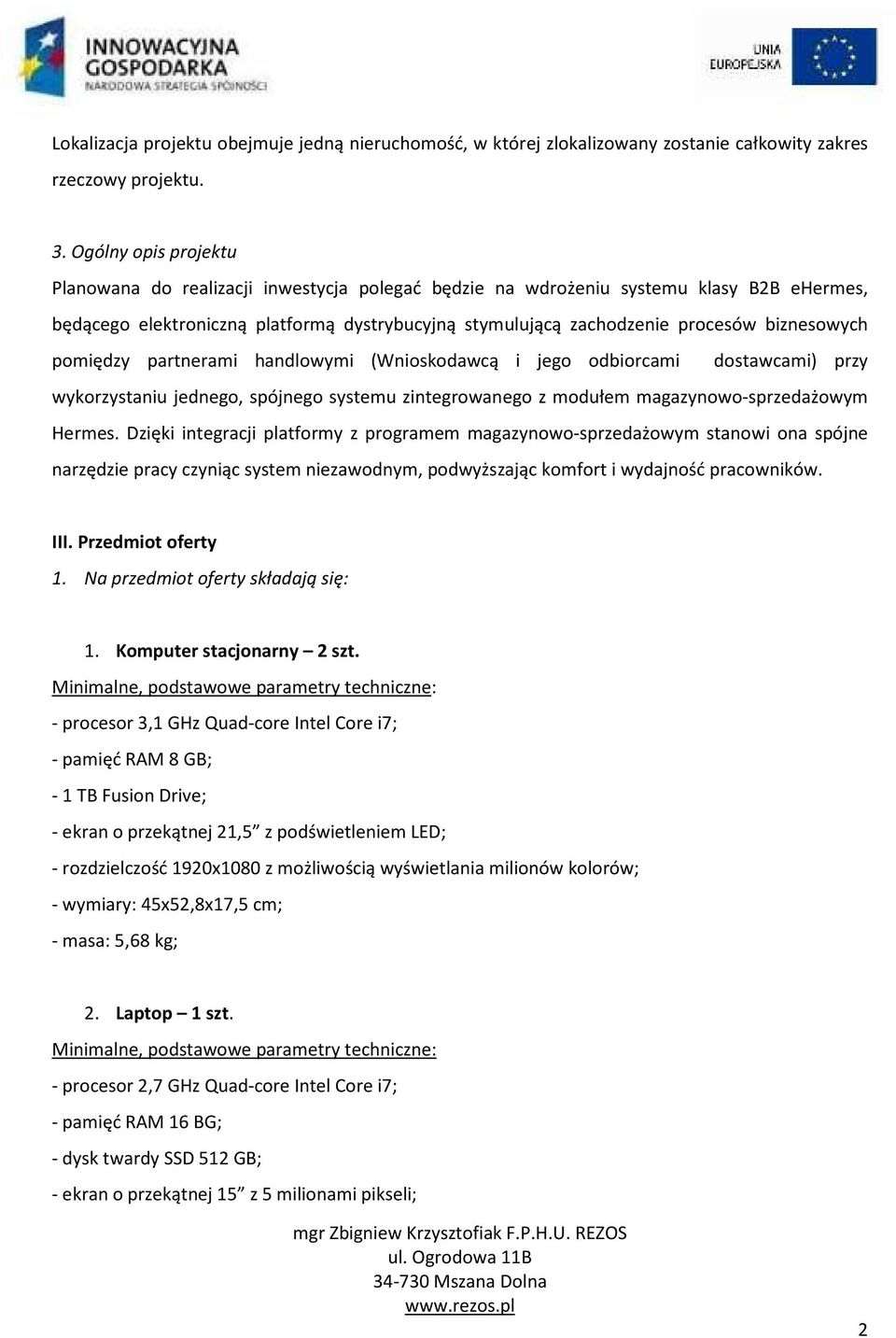 biznesowych pomiędzy partnerami handlowymi (Wnioskodawcą i jego odbiorcami dostawcami) przy wykorzystaniu jednego, spójnego systemu zintegrowanego z modułem magazynowo-sprzedażowym Hermes.