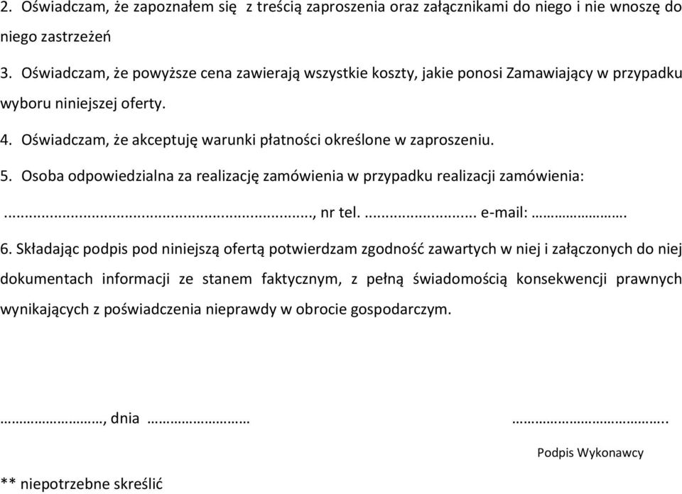 Oświadczam, że akceptuję warunki płatności określone w zaproszeniu. 5. Osoba odpowiedzialna za realizację zamówienia w przypadku realizacji zamówienia:..., nr tel.... e-mail:. 6.