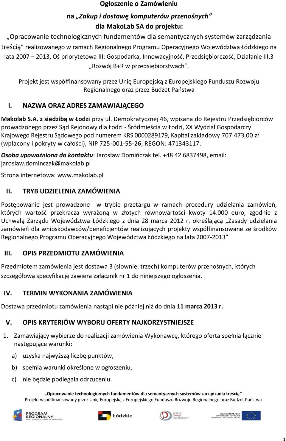 Projekt jest współfinansowany przez Unię Europejską z Europejskiego Funduszu Rozwoju Regionalnego oraz przez Budżet Paostwa I. NAZWA ORAZ ADRES ZAMAWIAJĄCEGO Makolab S.A. z siedzibą w Łodzi przy ul.