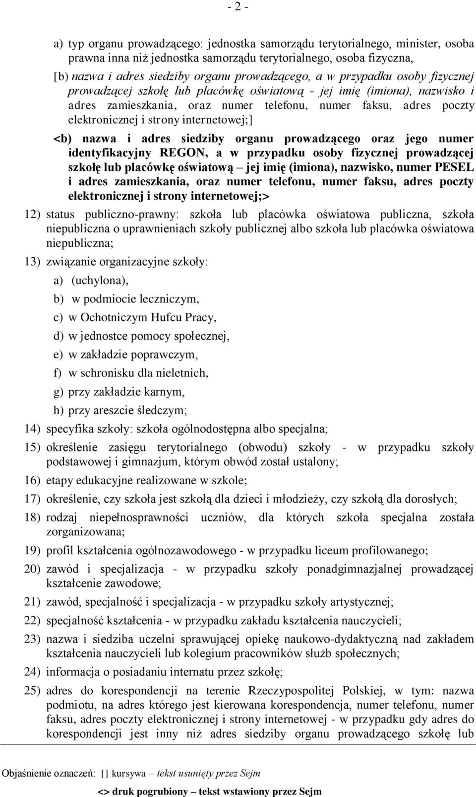 i strony internetowej;] <b) nazwa i adres siedziby organu prowadzącego oraz jego numer identyfikacyjny REGON, a w przypadku osoby fizycznej prowadzącej szkołę lub placówkę oświatową jej imię