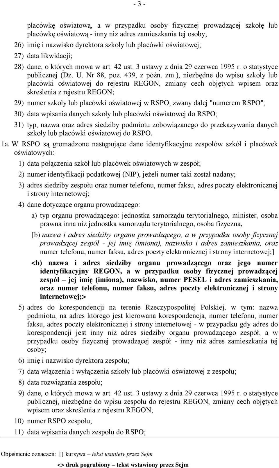 ), niezbędne do wpisu szkoły lub placówki oświatowej do rejestru REGON, zmiany cech objętych wpisem oraz skreślenia z rejestru REGON; 29) numer szkoły lub placówki oświatowej w RSPO, zwany dalej