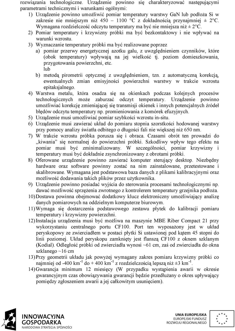 mniejszym niż 450 1100 C z dokładnością przynajmniej ± 2 C. Wymagana rozdzielczość odczytu temperatury ma być nie mniejsza niż ± 2 C.