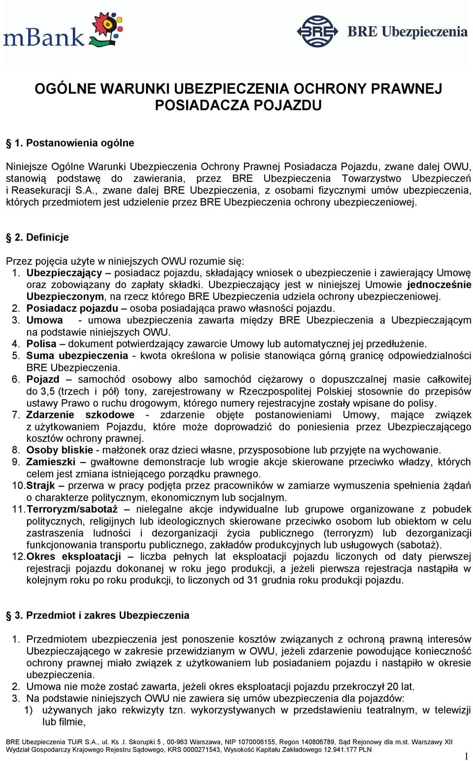 Reasekuracji S.A., zwane dalej BRE Ubezpieczenia, z osobami fizycznymi umów ubezpieczenia, których przedmiotem jest udzielenie przez BRE Ubezpieczenia ochrony ubezpieczeniowej. 2.
