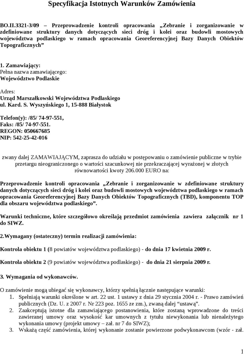 opracowania Georeferencyjnej Bazy Danych Obiektów Topograficznych 1. Zamawiający: Pełna nazwa zamawiającego: Województwo Podlaskie Adres: Urząd Marszałkowski Województwa Podlaskiego ul. Kard. S.