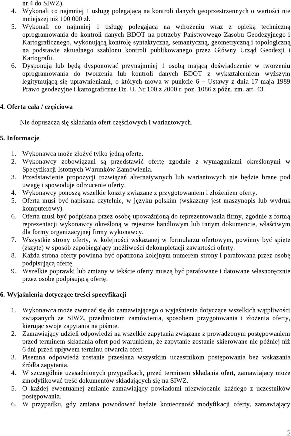 kontrolę syntaktyczną, semantyczną, geometryczną i topologiczną na podstawie aktualnego szablonu kontroli publikowanego przez Główny Urząd Geodezji i Kartografii. 6.