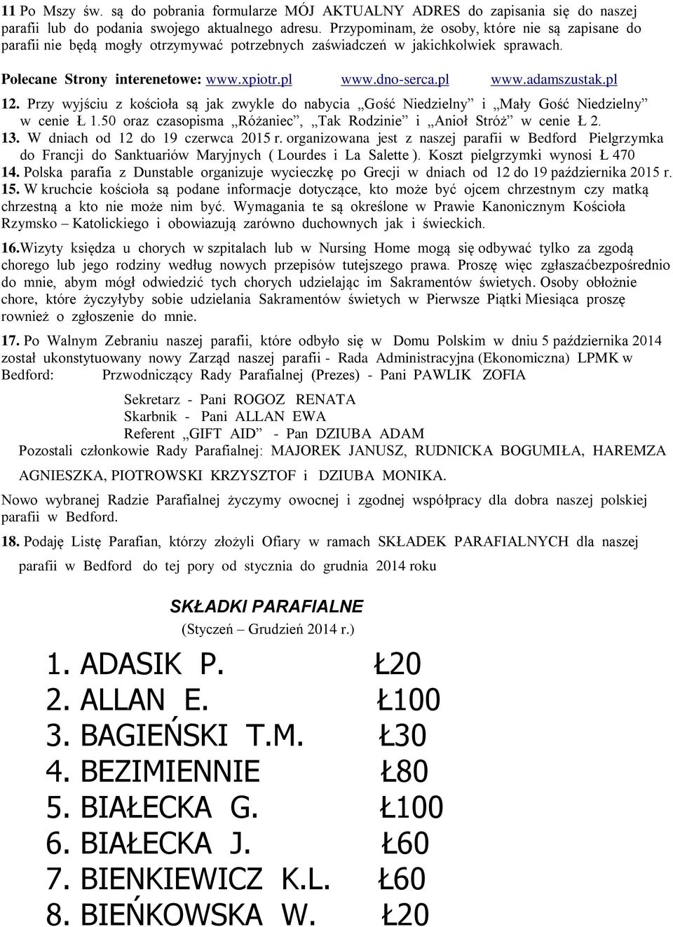 pl 12. Przy wyjściu z kościoła są jak zwykle do nabycia Gość Niedzielny i Mały Gość Niedzielny w cenie Ł 1.50 oraz czasopisma Różaniec, Tak Rodzinie i Anioł Stróż w cenie Ł 2. 13.