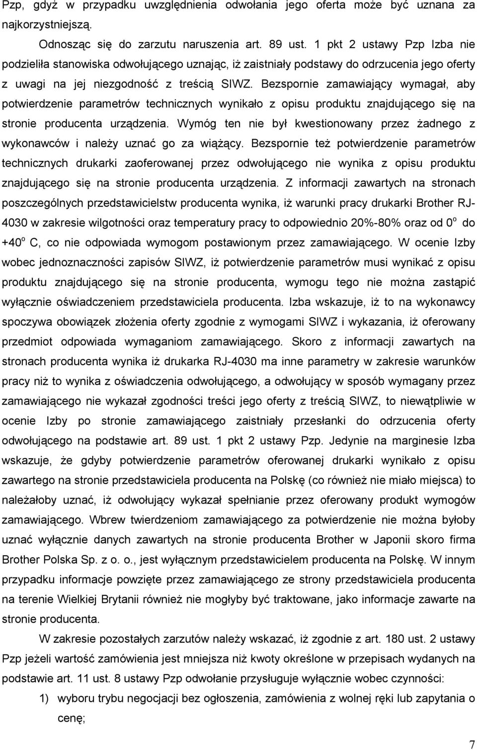 Bezspornie zamawiający wymagał, aby potwierdzenie parametrów technicznych wynikało z opisu produktu znajdującego się na stronie producenta urządzenia.