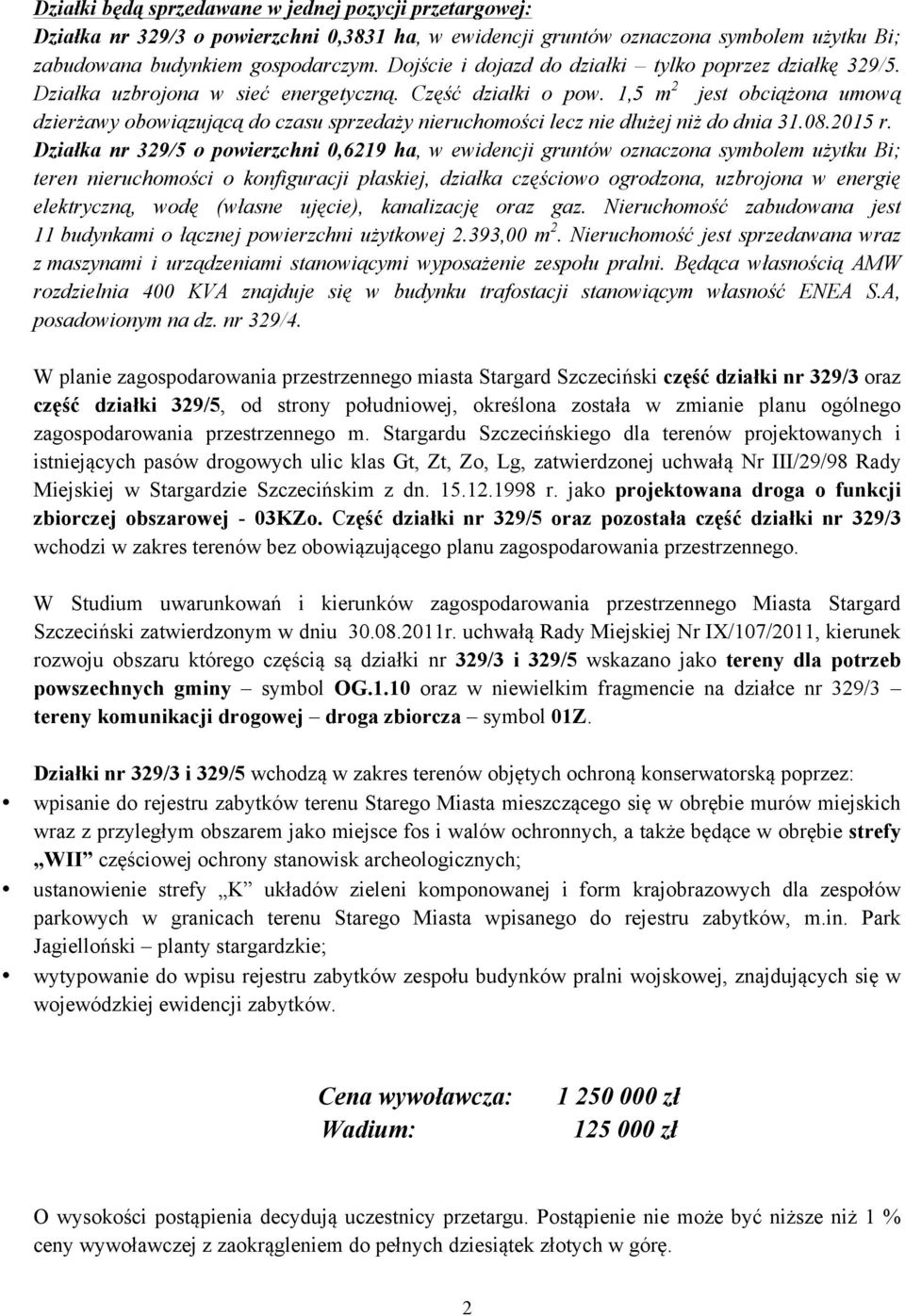 1,5 m 2 jest obciążona umową dzierżawy obowiązującą do czasu sprzedaży nieruchomości lecz nie dłużej niż do dnia 31.08.2015 r.