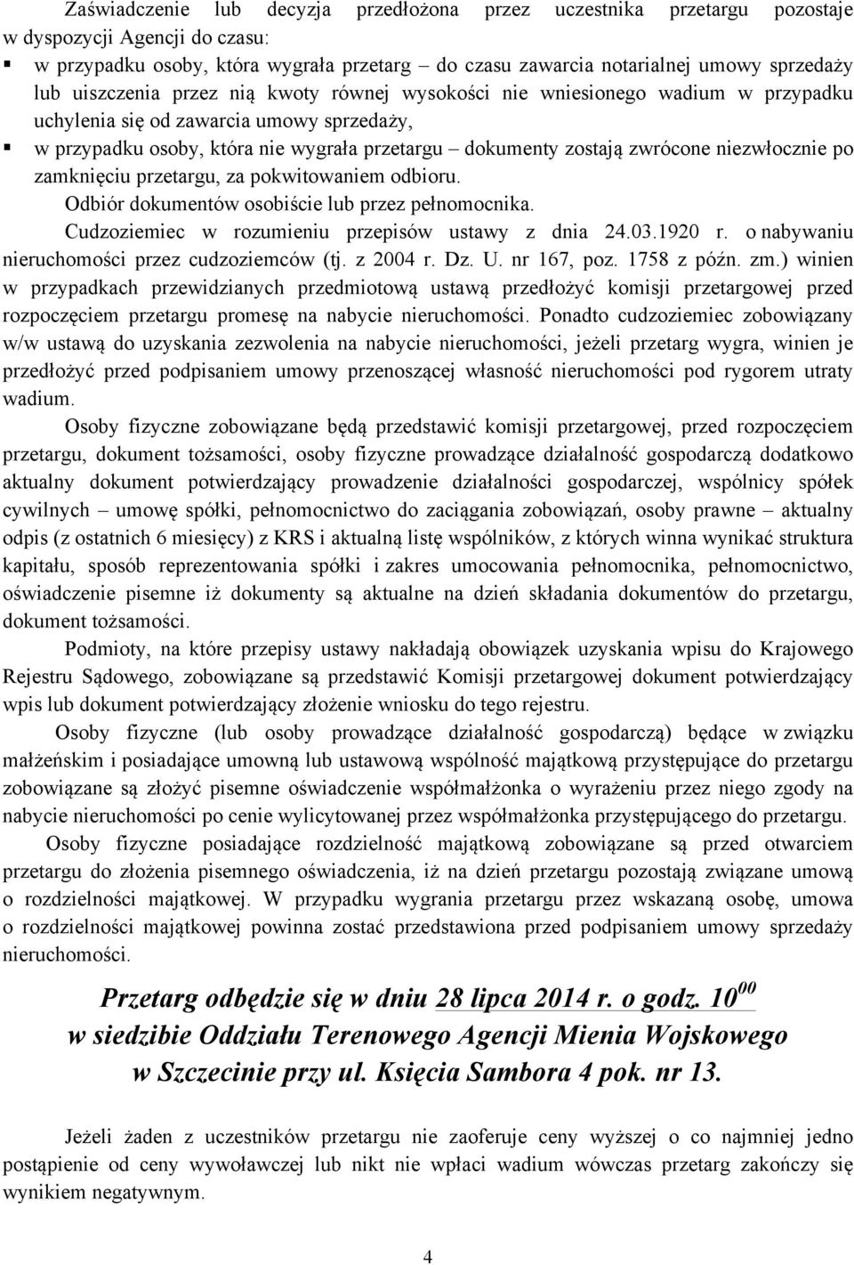 umowy sprzedaży,! w przypadku osoby, która nie wygrała przetargu dokumenty zostają zwrócone niezwłocznie po zamknięciu przetargu, za pokwitowaniem odbioru.