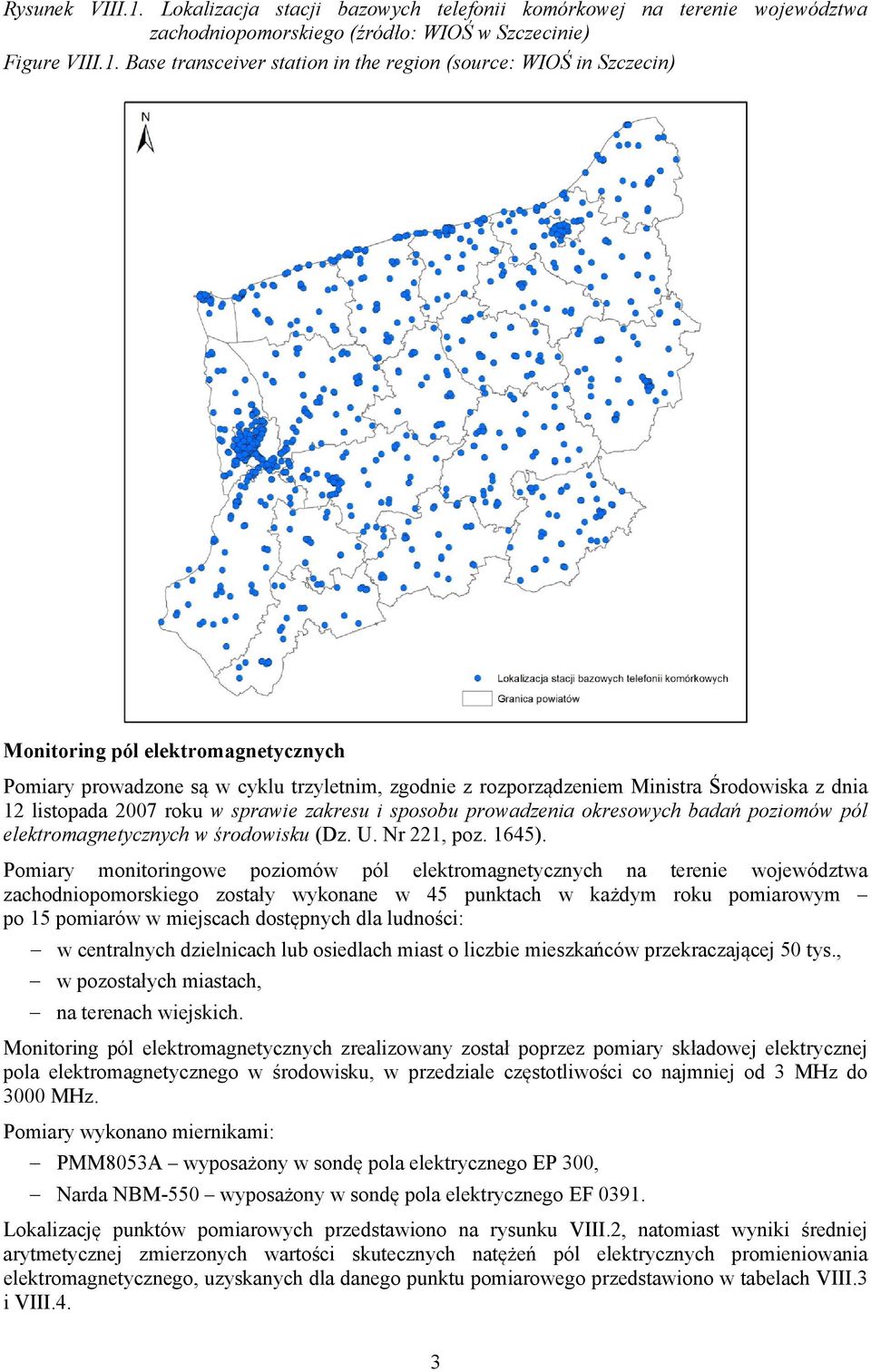 Base transceiver station in the region (source: WIOŚ in Szczecin) Monitoring pól elektromagnetycznych Pomiary prowadzone są w cyklu trzyletnim, zgodnie z rozporządzeniem Ministra Środowiska z dnia 12