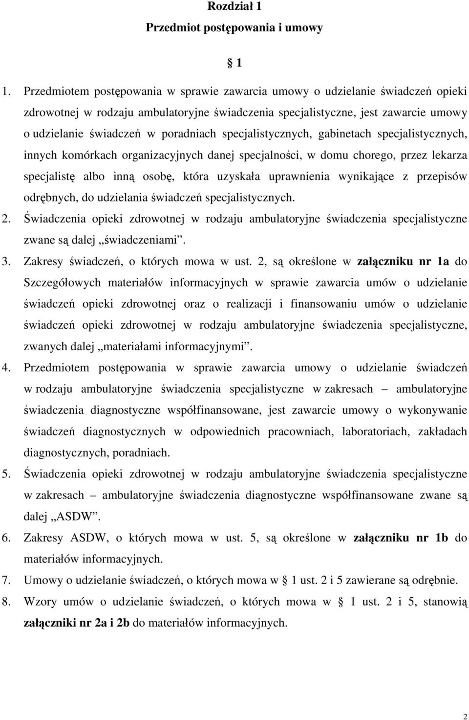 specjalistycznych, gabinetach specjalistycznych, innych komórkach organizacyjnych danej specjalności, w domu chorego, przez lekarza specjalistę albo inną osobę, która uzyskała uprawnienia wynikające