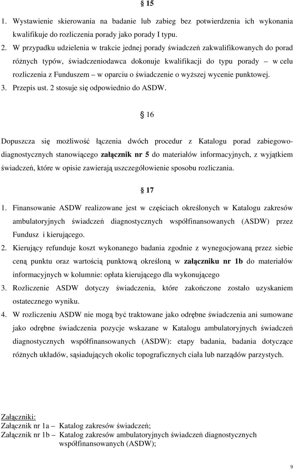 świadczenie o wyższej wycenie punktowej. 3. Przepis ust. 2 stosuje się odpowiednio do ASDW.