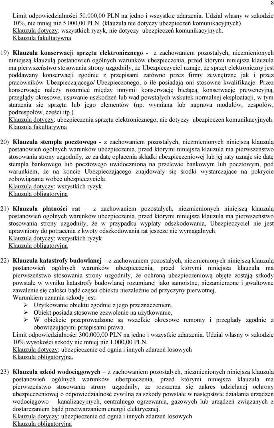 19) Klauzula konserwacji sprzętu elektronicznego - z zachowaniem pozostałych, niezmienionych niniejszą klauzulą postanowień ogólnych warunków ubezpieczenia, przed którymi niniejsza klauzula ma