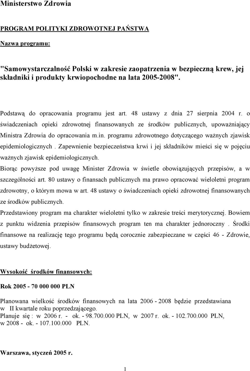 o świadczeniach opieki zdrowotnej finansowanych ze środków publicznych, upoważniający Ministra Zdrowia do opracowania m.in. programu zdrowotnego dotyczącego ważnych zjawisk epidemiologicznych.