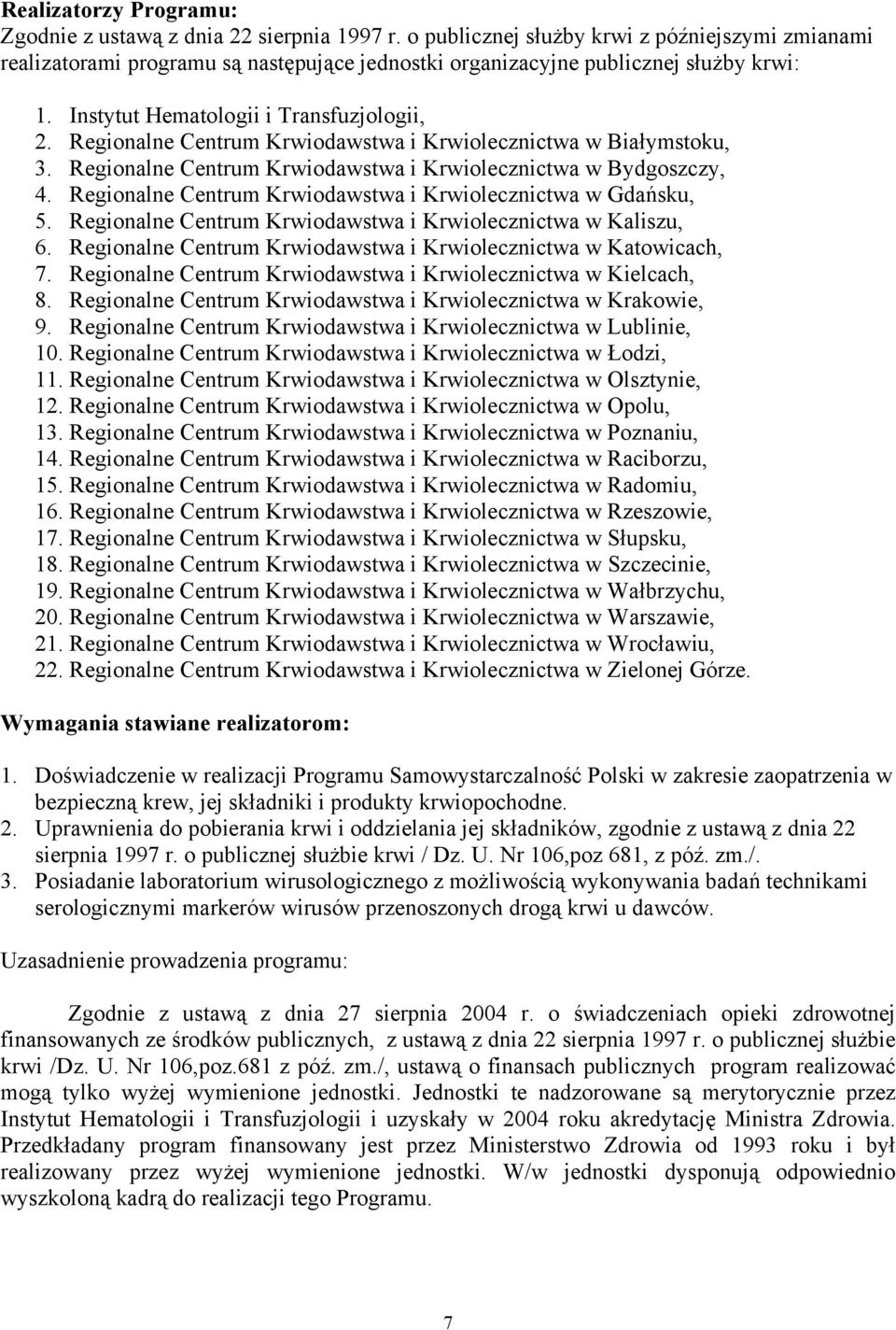 Regionalne Centrum Krwiodawstwa i Krwiolecznictwa w Białymstoku, 3. Regionalne Centrum Krwiodawstwa i Krwiolecznictwa w Bydgoszczy, 4. Regionalne Centrum Krwiodawstwa i Krwiolecznictwa w Gdańsku, 5.