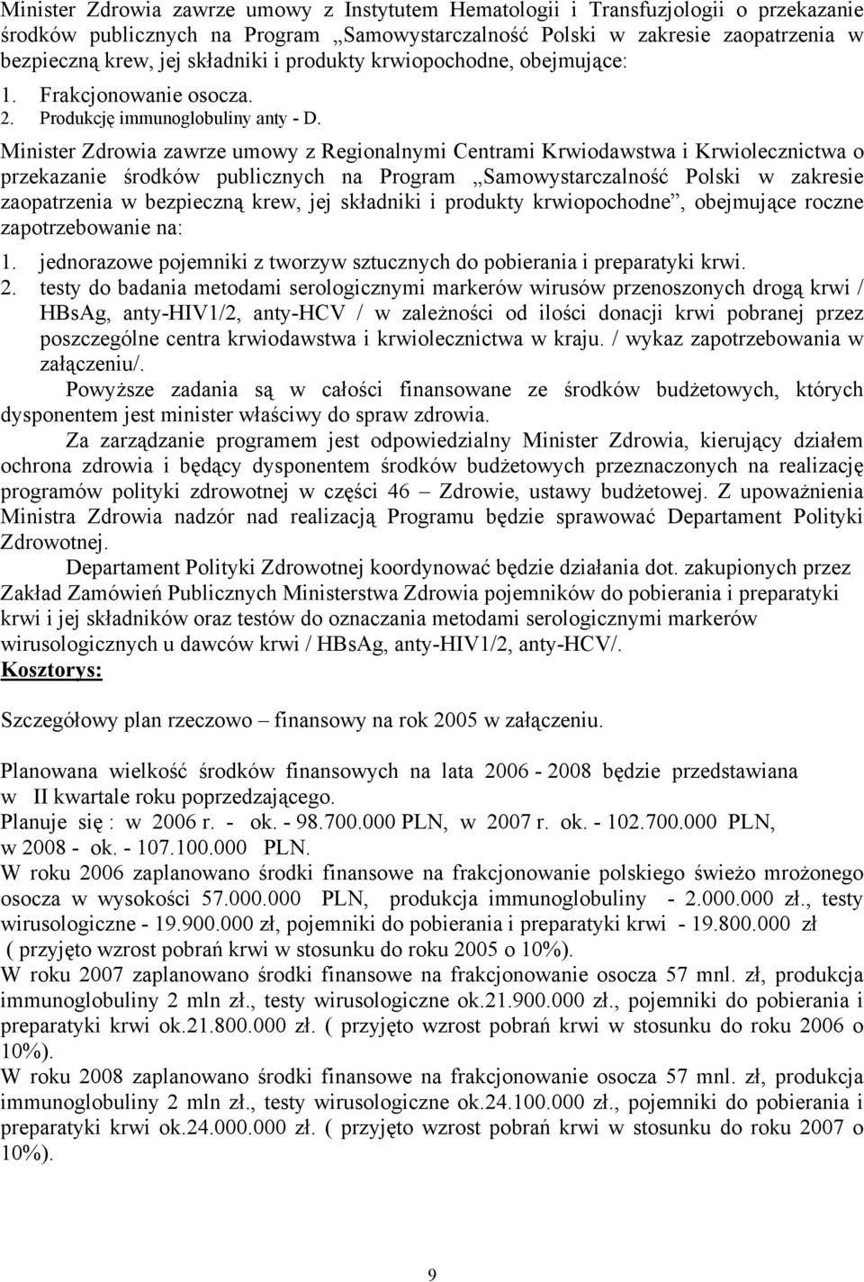 Minister Zdrowia zawrze umowy z Regionalnymi Centrami Krwiodawstwa i Krwiolecznictwa o przekazanie środków publicznych na Program Samowystarczalność Polski w zakresie zaopatrzenia w bezpieczną krew,